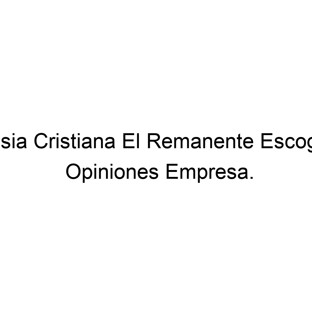 Opiniones Iglesia Cristiana El Remanente Escogido, ▷ 3202531403