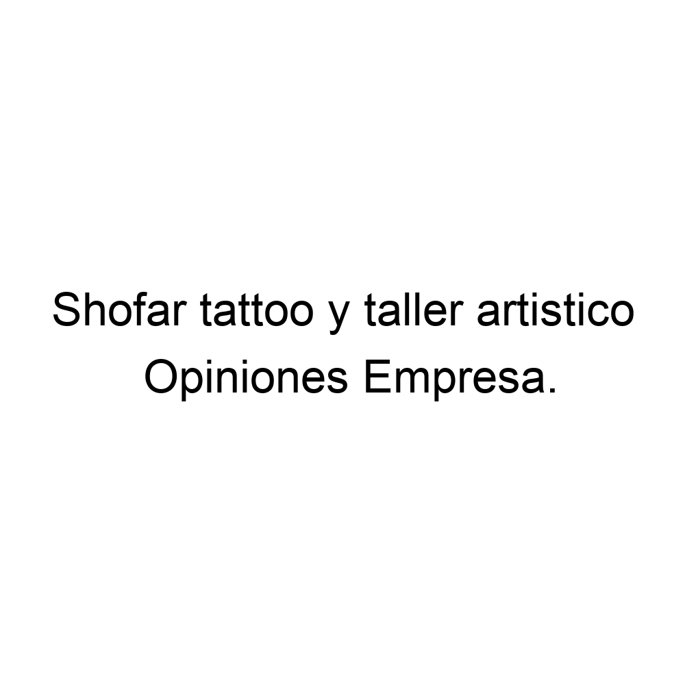 Opiniones Shofar tattoo y taller artistico, Los Cerezos 573118898457